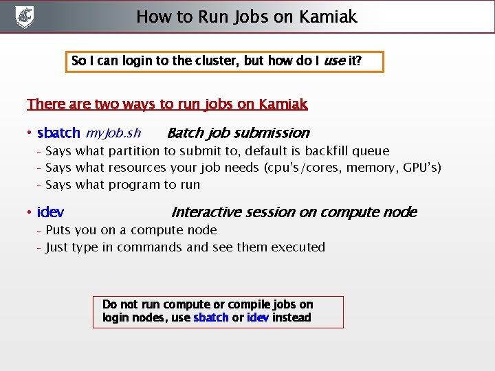 How to Run Jobs on Kamiak So I can login to the cluster, but How to Run Jobs on Kamiak So I can login to the cluster, but