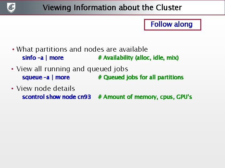 Viewing Information about the Cluster Follow along • What partitions and nodes are available Viewing Information about the Cluster Follow along • What partitions and nodes are available