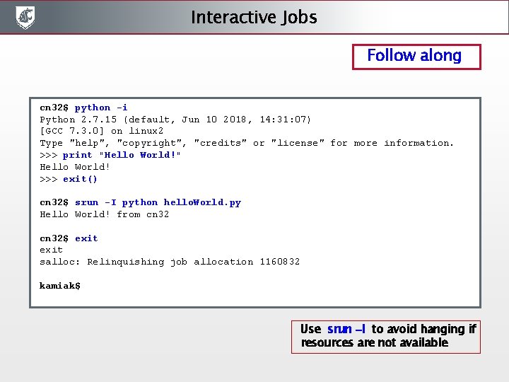 Interactive Jobs Follow along cn 32$ python -i Python 2. 7. 15 (default, Jun Interactive Jobs Follow along cn 32$ python -i Python 2. 7. 15 (default, Jun