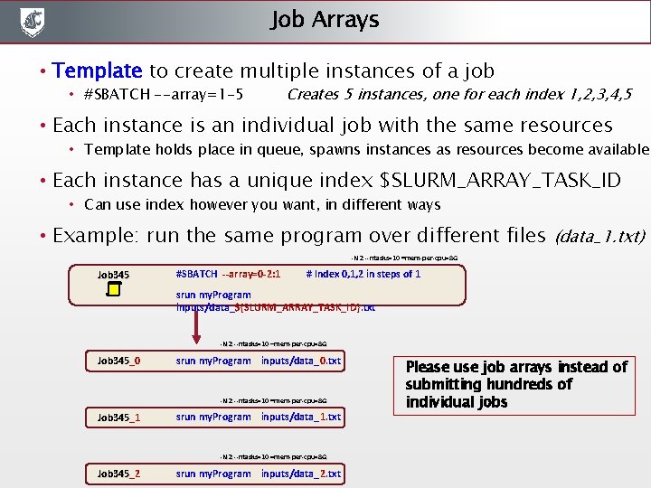 Job Arrays • Template to create multiple instances of a job • #SBATCH --array=1 Job Arrays • Template to create multiple instances of a job • #SBATCH --array=1