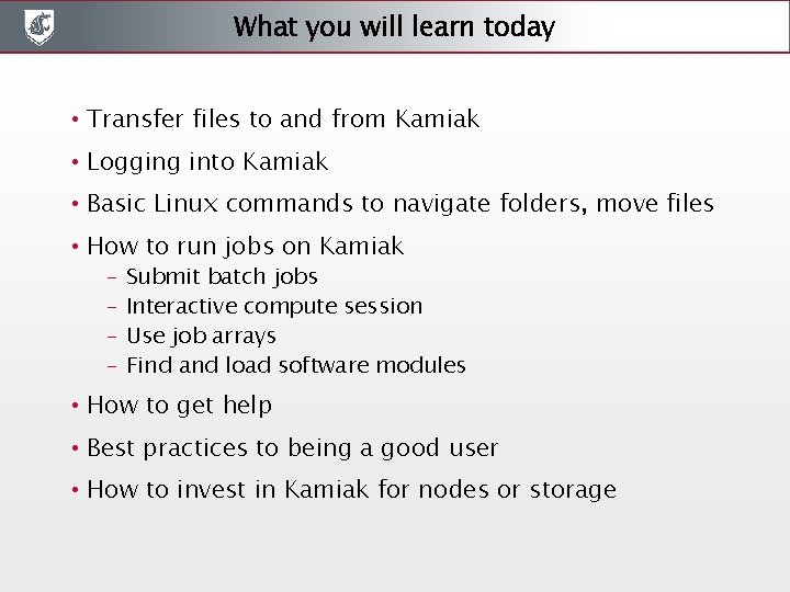 What you will learn today • Transfer files to and from Kamiak • Logging What you will learn today • Transfer files to and from Kamiak • Logging
