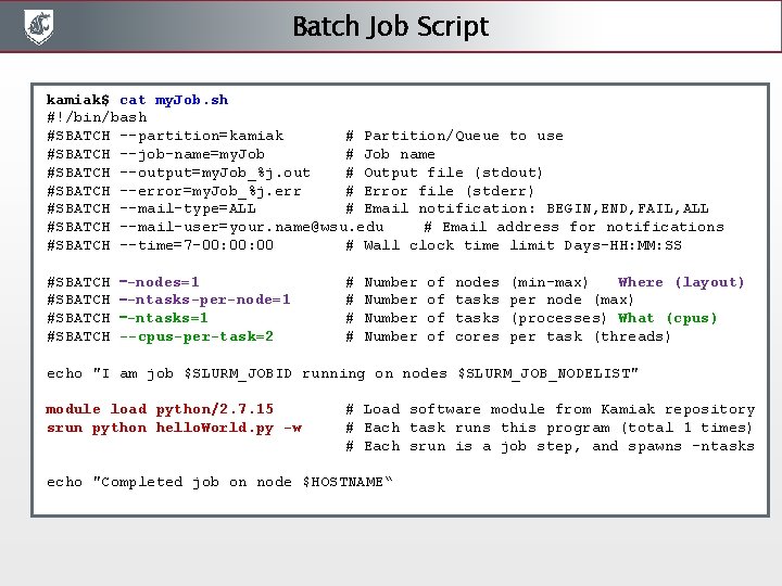 Batch Job Script kamiak$ cat my. Job. sh #!/bin/bash #SBATCH --partition=kamiak # Partition/Queue to Batch Job Script kamiak$ cat my. Job. sh #!/bin/bash #SBATCH --partition=kamiak # Partition/Queue to
