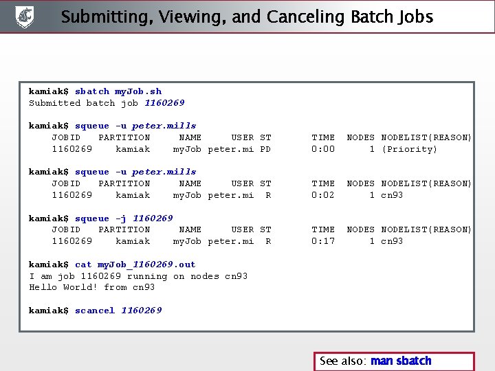 Submitting, Viewing, and Canceling Batch Jobs kamiak$ sbatch my. Job. sh Submitted batch job Submitting, Viewing, and Canceling Batch Jobs kamiak$ sbatch my. Job. sh Submitted batch job