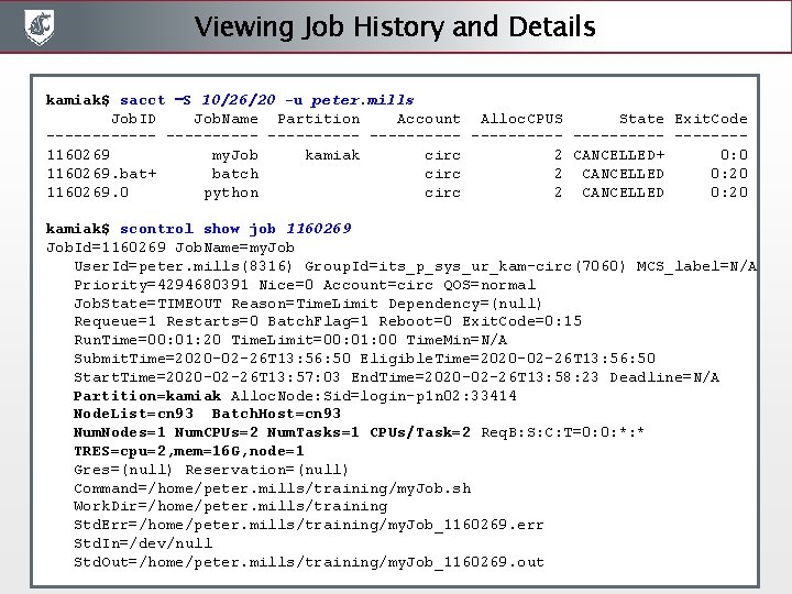 Viewing Job History and Details kamiak$ sacct –S 10/26/20 -u peter. mills Job. ID Viewing Job History and Details kamiak$ sacct –S 10/26/20 -u peter. mills Job. ID