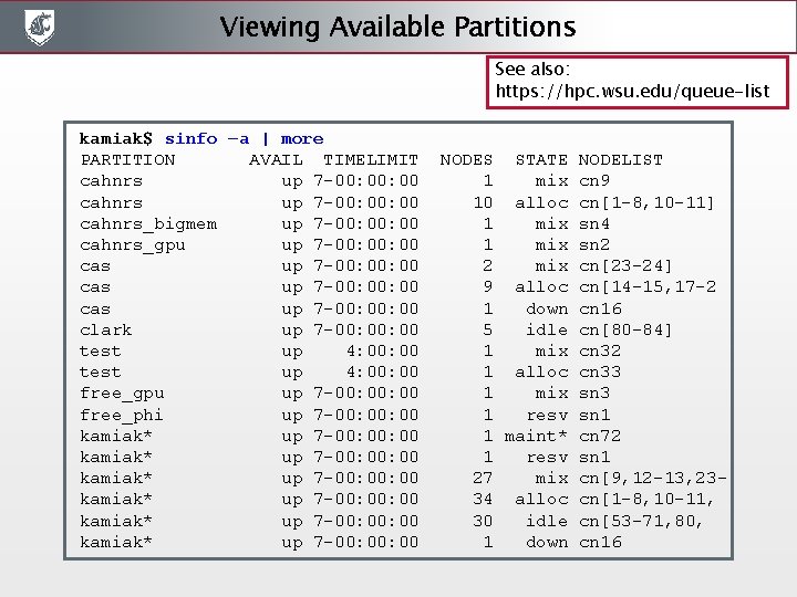 Viewing Available Partitions See also: https: //hpc. wsu. edu/queue-list kamiak$ sinfo –a | more Viewing Available Partitions See also: https: //hpc. wsu. edu/queue-list kamiak$ sinfo –a | more