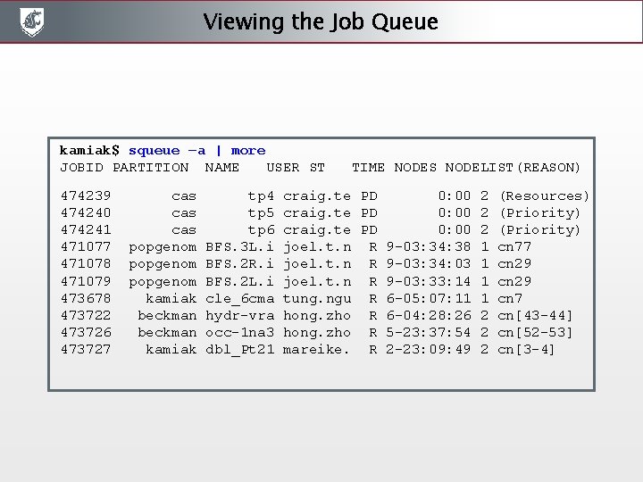 Viewing the Job Queue kamiak$ squeue –a | more JOBID PARTITION NAME USER ST Viewing the Job Queue kamiak$ squeue –a | more JOBID PARTITION NAME USER ST