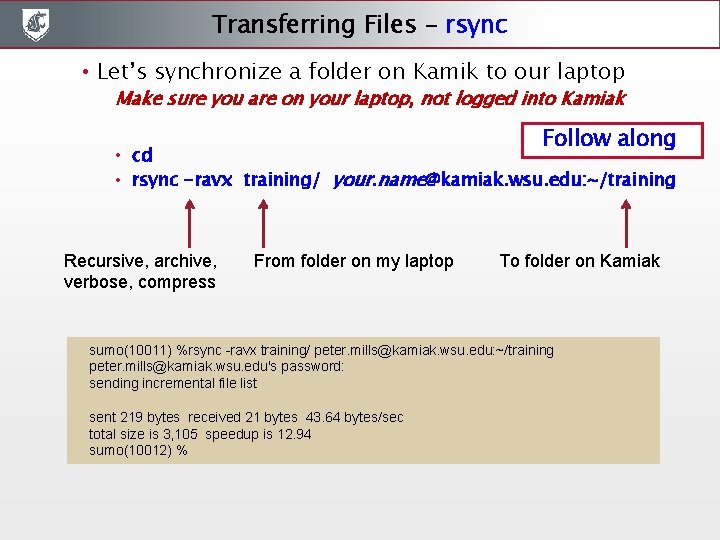 Transferring Files - rsync • Let’s synchronize a folder on Kamik to our laptop Transferring Files - rsync • Let’s synchronize a folder on Kamik to our laptop