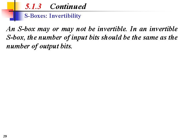 5. 1. 3 Continued S-Boxes: Invertibility An S-box may or may not be invertible.