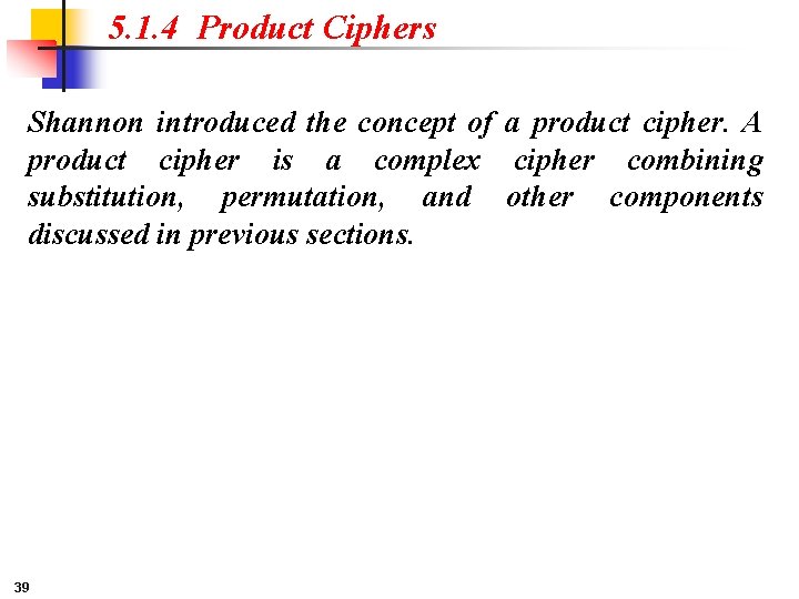5. 1. 4 Product Ciphers Shannon introduced the concept of a product cipher. A