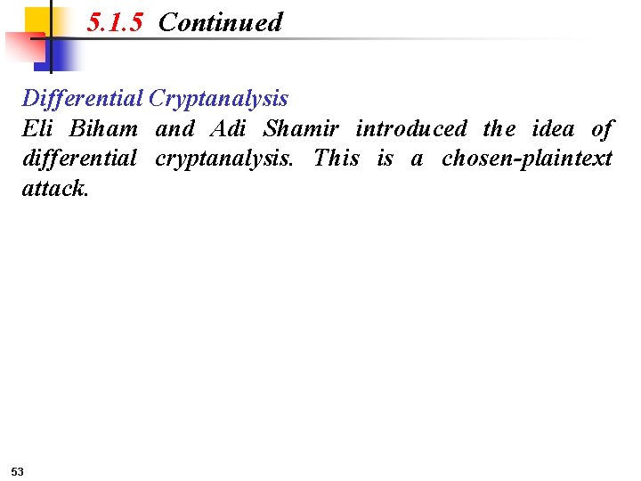 5. 1. 5 Continued Differential Cryptanalysis Eli Biham and Adi Shamir introduced the idea