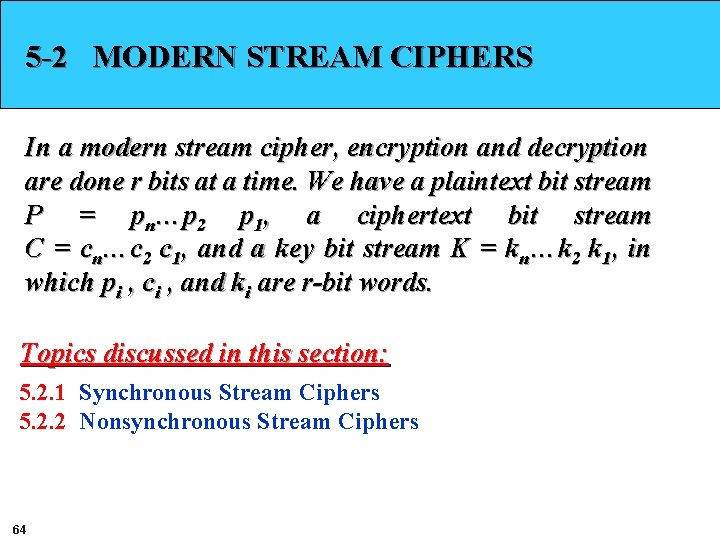 5 -2 MODERN STREAM CIPHERS In a modern stream cipher, encryption and decryption are