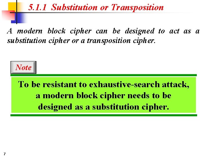 5. 1. 1 Substitution or Transposition A modern block cipher can be designed to