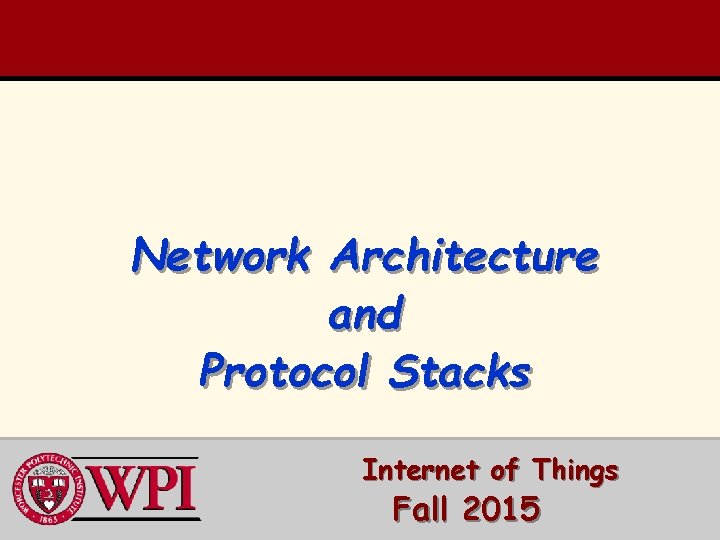 Network Architecture and Protocol Stacks Internet of Things Fall 2015 