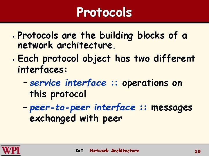 Protocols are the building blocks of a network architecture. § Each protocol object has