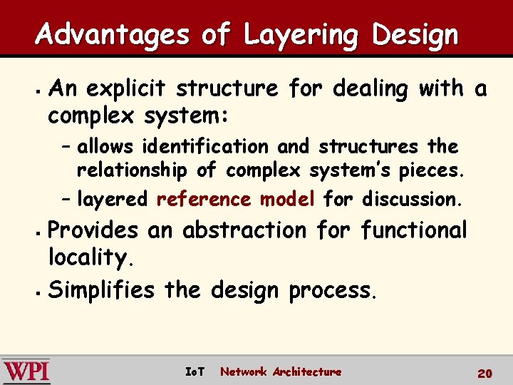 Advantages of Layering Design § An explicit structure for dealing with a complex system: