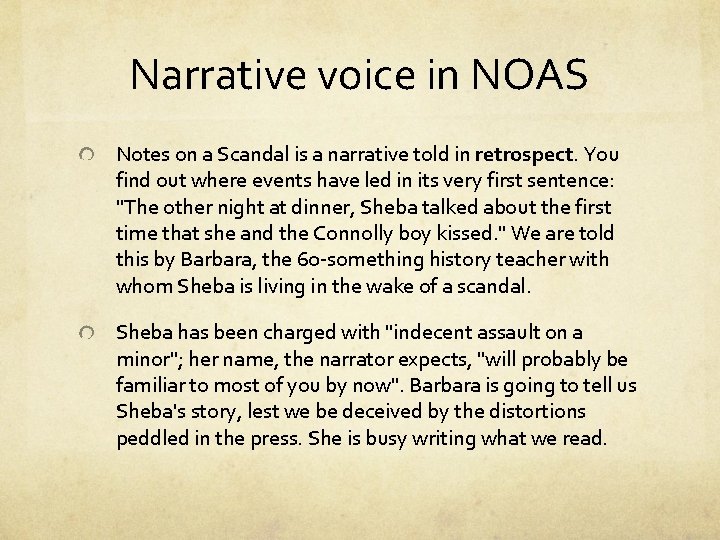 Narrative voice in NOAS Notes on a Scandal is a narrative told in retrospect.