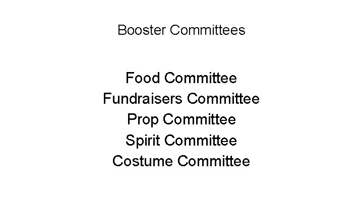 Booster Committees Food Committee Fundraisers Committee Prop Committee Spirit Committee Costume Committee 