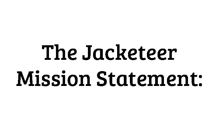 The Jacketeer Mission Statement: 