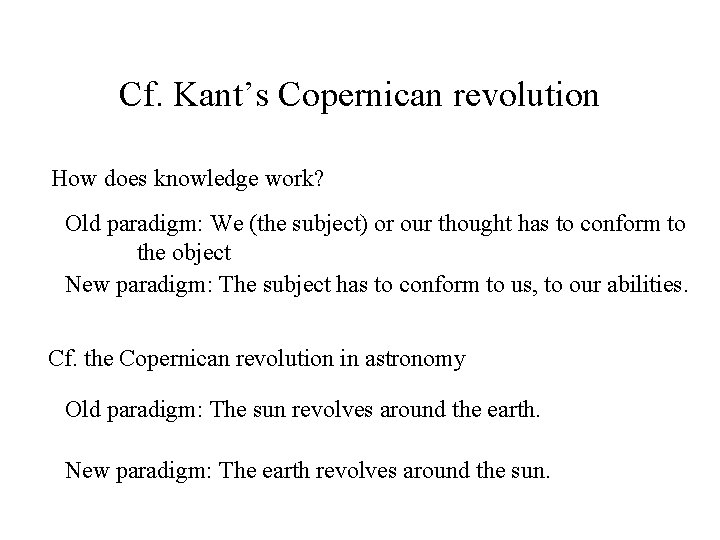 Cf. Kant’s Copernican revolution How does knowledge work? Old paradigm: We (the subject) or