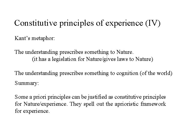 Constitutive principles of experience (IV) Kant’s metaphor: The understanding prescribes something to Nature. (it