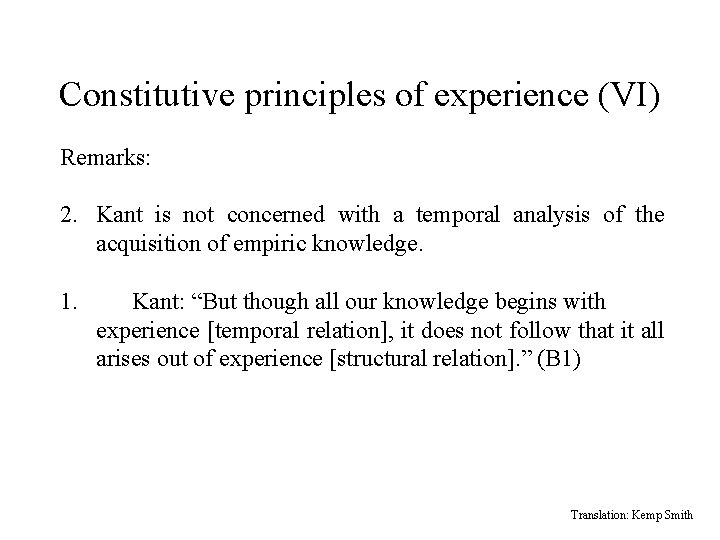 Constitutive principles of experience (VI) Remarks: 2. Kant is not concerned with a temporal