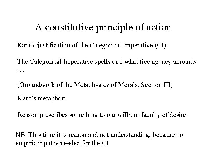 A constitutive principle of action Kant’s justification of the Categorical Imperative (CI): The Categorical