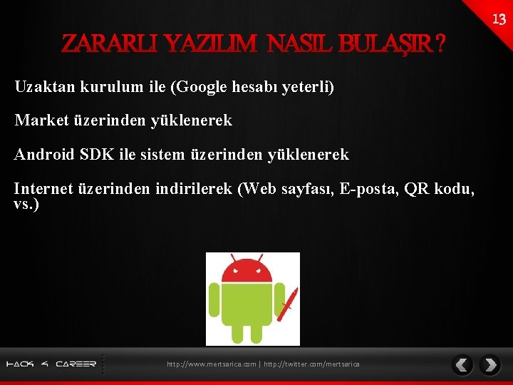 Uzaktan kurulum ile (Google hesabı yeterli) Market üzerinden yüklenerek Android SDK ile sistem üzerinden