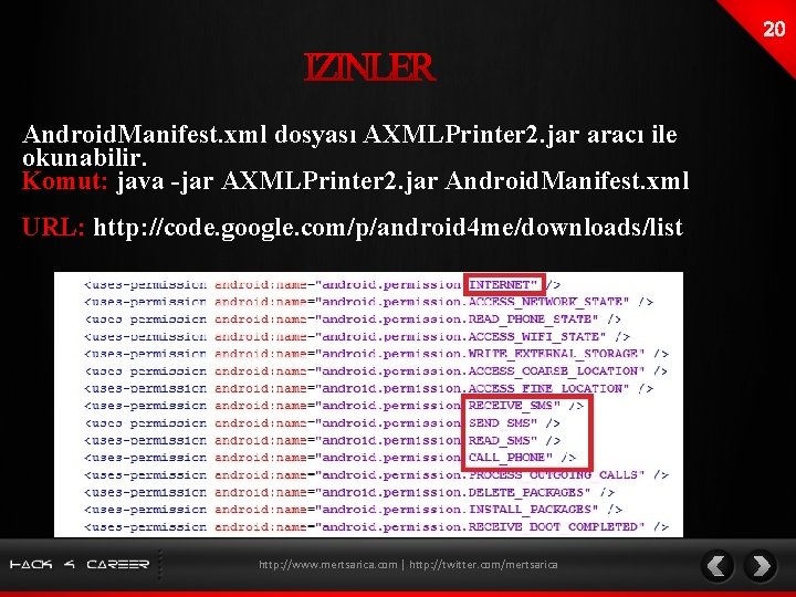 Android. Manifest. xml dosyası AXMLPrinter 2. jar aracı ile okunabilir. Komut: java -jar AXMLPrinter