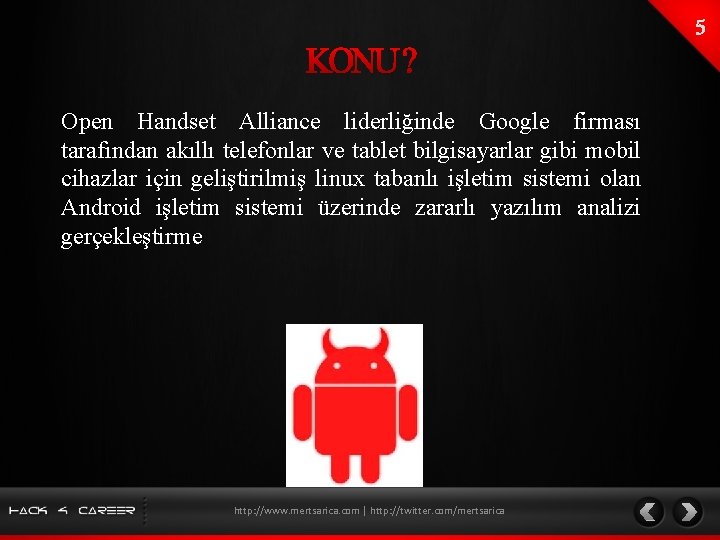 Open Handset Alliance liderliğinde Google firması tarafından akıllı telefonlar ve tablet bilgisayarlar gibi mobil