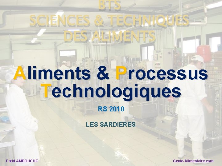 BTS SCIENCES & TECHNIQUES DES ALIMENTS Aliments & Processus Technologiques RS 2010 LES SARDIERES