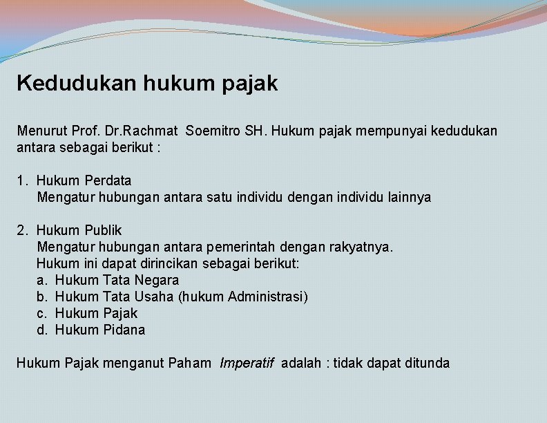 Kedudukan hukum pajak Menurut Prof. Dr. Rachmat Soemitro SH. Hukum pajak mempunyai kedudukan antara