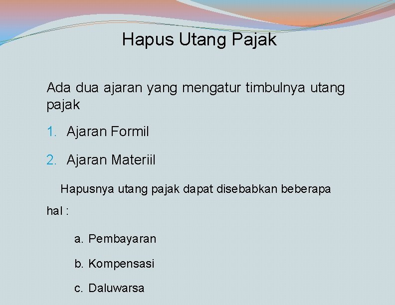 Hapus Utang Pajak Ada dua ajaran yang mengatur timbulnya utang pajak 1. Ajaran Formil