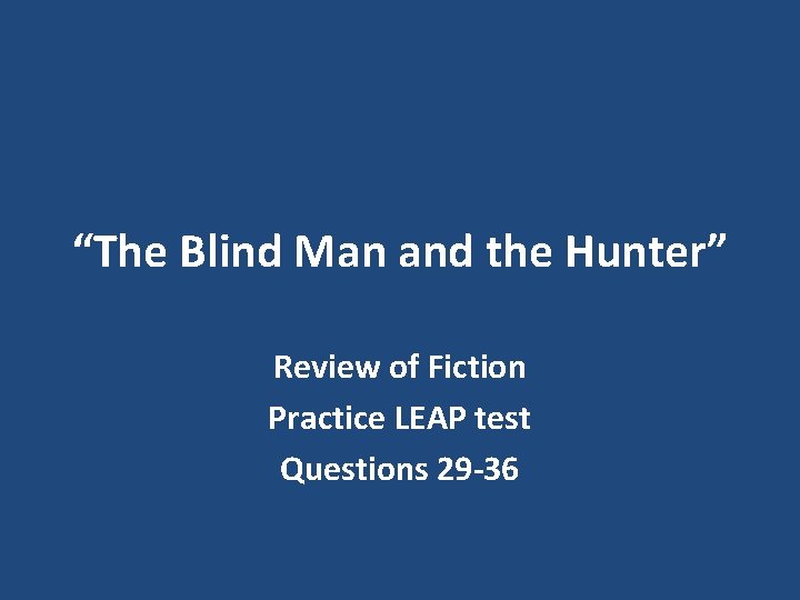 “The Blind Man and the Hunter” Review of Fiction Practice LEAP test Questions 29