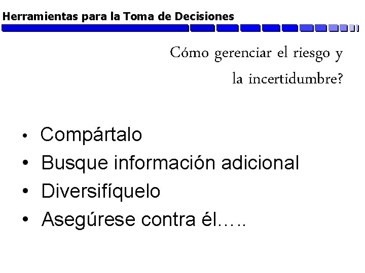 Herramientas para la Toma de Decisiones Cómo gerenciar el riesgo y la incertidumbre? •