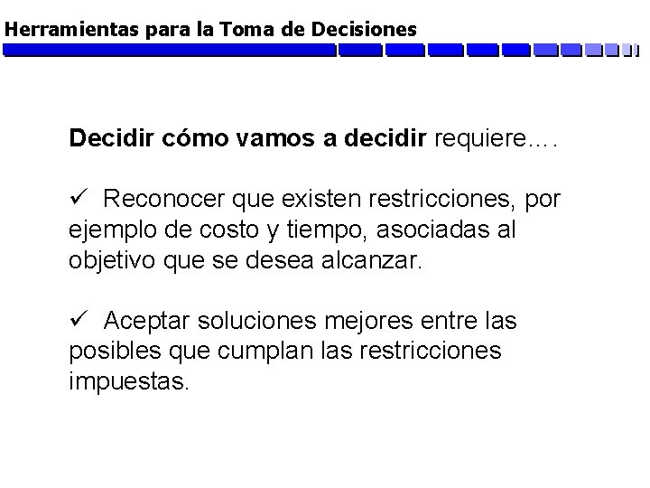 Herramientas para la Toma de Decisiones Decidir cómo vamos a decidir requiere…. ü Reconocer