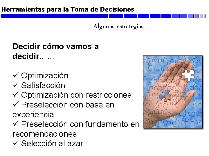 Herramientas para la Toma de Decisiones Algunas estrategias…. . Decidir cómo vamos a decidir……