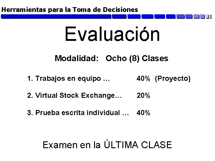 Herramientas para la Toma de Decisiones Evaluación Modalidad: Ocho (8) Clases 1. Trabajos en