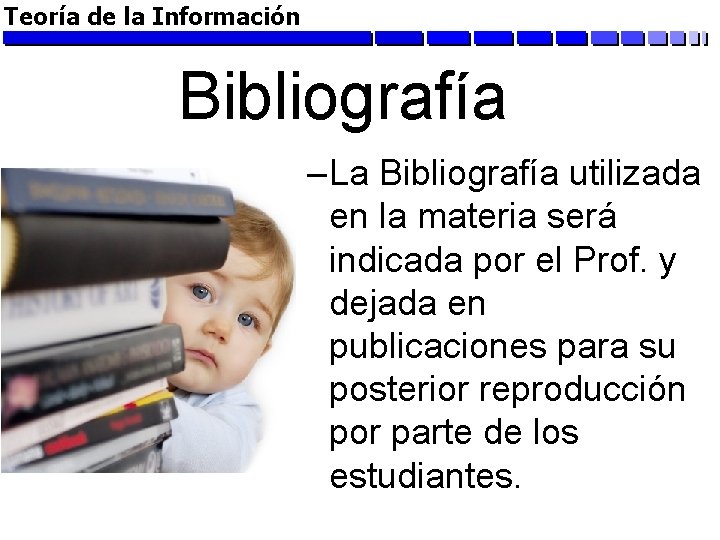 Teoría de la Información Bibliografía – La Bibliografía utilizada en la materia será indicada