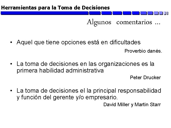 Herramientas para la Toma de Decisiones Algunos comentarios … • Aquel que tiene opciones