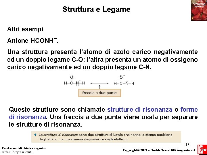 Struttura e Legame Altri esempi Anione HCONH¯. Una struttura presenta l’atomo di azoto carico