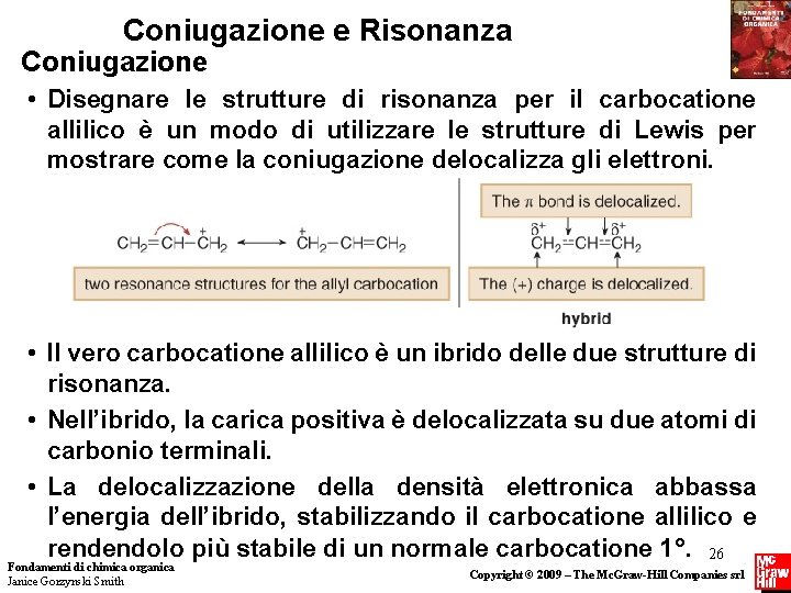 Coniugazione e Risonanza Coniugazione • Disegnare le strutture di risonanza per il carbocatione allilico