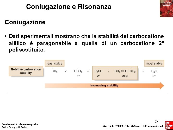 Coniugazione e Risonanza Coniugazione • Dati sperimentali mostrano che la stabilità del carbocatione allilico