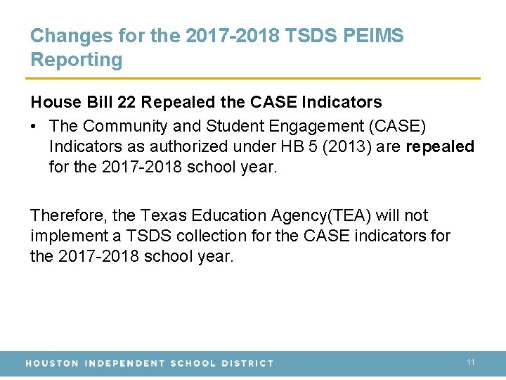 Changes for the 2017 -2018 TSDS PEIMS Reporting House Bill 22 Repealed the CASE