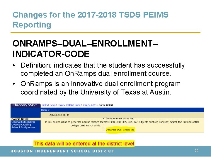 Changes for the 2017 -2018 TSDS PEIMS Reporting ONRAMPS–DUAL–ENROLLMENT– INDICATOR-CODE • Definition: indicates that