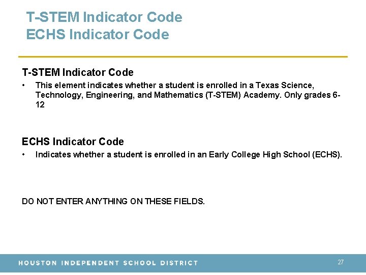 T-STEM Indicator Code ECHS Indicator Code T-STEM Indicator Code • This element indicates whether
