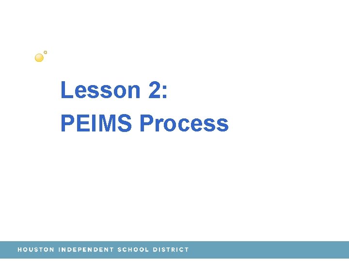 Lesson 2: PEIMS Process 