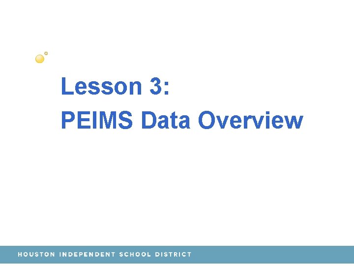 Lesson 3: PEIMS Data Overview 