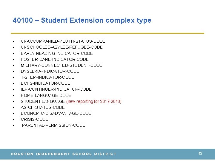 40100 – Student Extension complex type • • • • UNACCOMPANIED-YOUTH-STATUS-CODE UNSCHOOLED-ASYLEE/REFUGEE-CODE EARLY-READING-INDICATOR-CODE FOSTER-CARE-INDICATOR-CODE