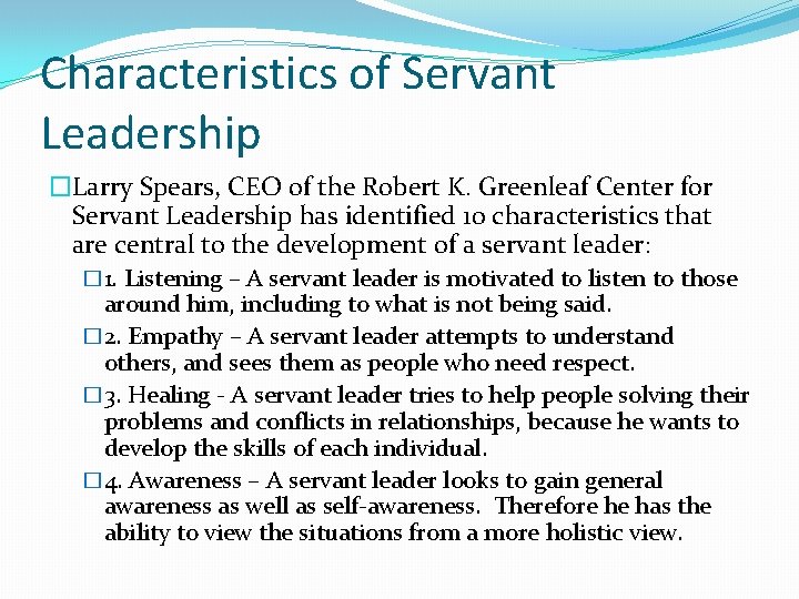 Characteristics of Servant Leadership �Larry Spears, CEO of the Robert K. Greenleaf Center for