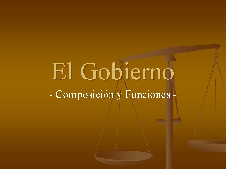 El Gobierno - Composición y Funciones - 